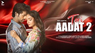 Poster Teri Aadat 2 Lyrics – Abhi Dutt | Siddharth Nigam, Anushka Sen